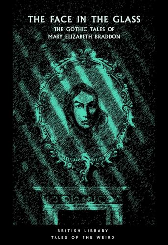 The Face in the Glass: The Gothic Tales of Mary Elizabeth Braddon (Tales of the Weird) - Click to Buy