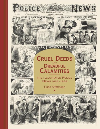 Cruel Deeds and Dreadful Calamities: The Illustrated Police News 1864-1938 - Click to Buy