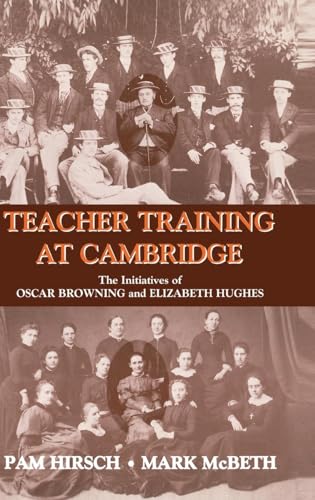 Teacher Training at Cambridge: The Initiatives of Oscar Browning and Elizabeth Hughes (Woburn Education Series) - Click to Buy