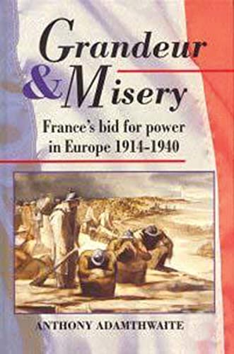 Grandeur And Misery: France's Bid for Power in Europe, 1914-1940 - Click to Buy