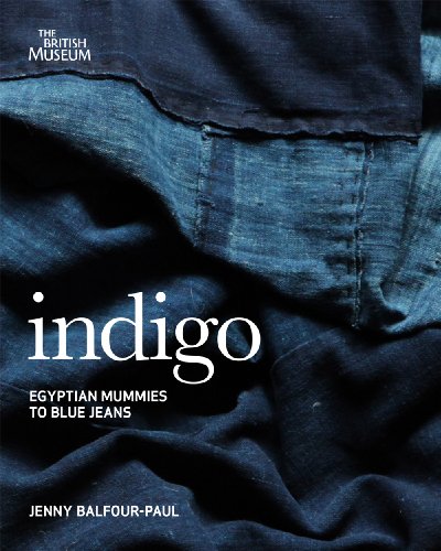 Indigo: From Mummies to Blue Jeans. by Jenny Balfour-Paul - Click to Buy