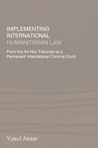 Implementing International Humanitarian Law: From The Ad Hoc Tribunals to a Permanent International Criminal Court - Click to Buy