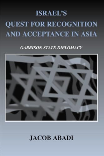 Israel's Quest for Recognition and Acceptance in Asia: Garrison State Diplomacy - Click to Buy