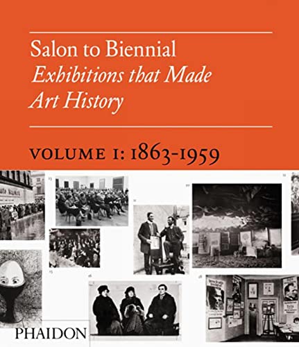 Salon to Biennial: Exhibitions that Made Art History 1863-1959 - Click to Buy