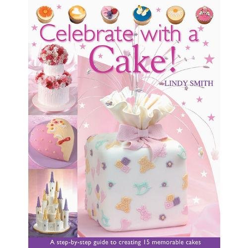 Celebrate with a Cake: A Step-by-Step Guide to Creating 15 Memorable Cakes - Click to Buy