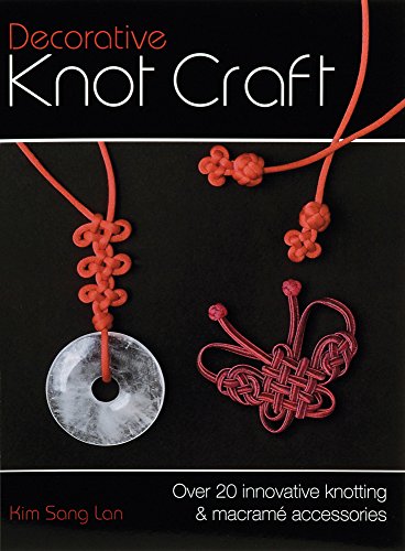 Decorative Knot Craft: Over 20 Innovative Knotting And Macrame Accessories