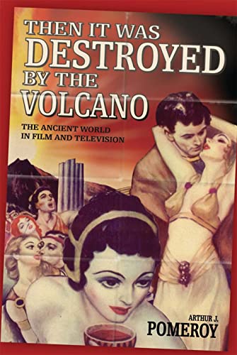 'Then it Was Destroyed by the Volcano': The Ancient World in Film and on Television