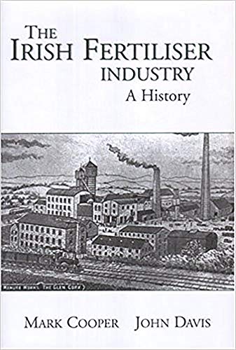 The Development of the Fertiliser Industry in Ireland, 1840-1990: A History - Click to Buy