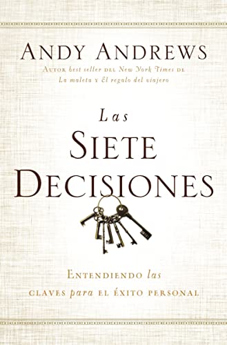 Las siete decisiones: Claves hacia el éxito personal (Spanish Edition)