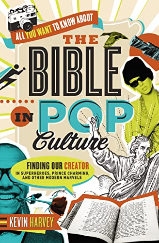 All You Want to Know About the Bible in Pop Culture: Finding Our Creator in Superheroes, Prince Charming, and Other Modern Marvels - Click to Buy