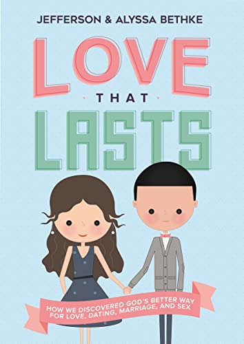 Love That Lasts: How We Discovered God’s Better Way for Love, Dating, Marriage, and Sex - Click to Buy