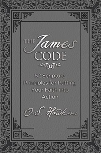 The James Code: 52 Scripture Principles for Putting Your Faith into Action (The Code Series)