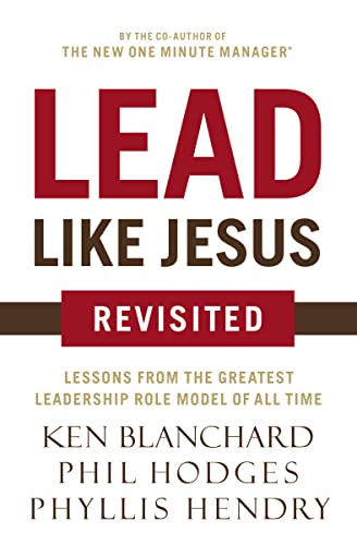 Lead Like Jesus Revisited: Lessons from the Greatest Leadership Role Model of All Time - Click to Buy