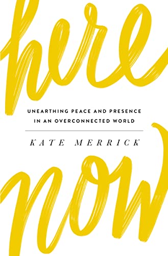 Here, Now: Unearthing Peace and Presence in an Overconnected World - Click to Buy