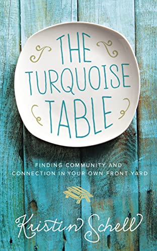 The Turquoise Table: Finding Community and Connection in Your Own Front Yard - Click to Buy