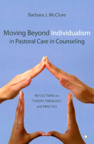 Moving Beyond Individualism in Pastoral Care and Counseling: Reflections on Theory, Theology and Practice - Click to Buy