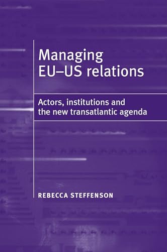 Managing EU-US relations: Actors, institutions and the new translatlantic agenda - Click to Buy