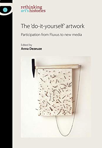 The 'Do-it-Yourself' Artwork: Participation from Fluxus to New Media - Click to Buy