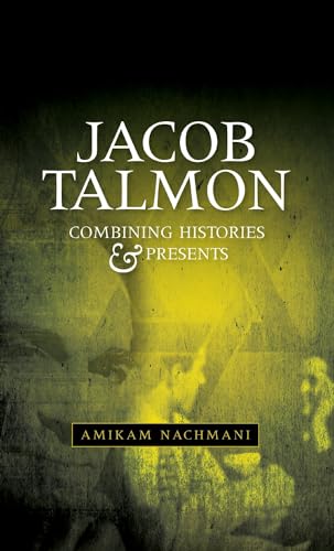 Combining Histories and Presents: Jacob Talmon on Universities, Judaism, Intellectuals and Politics - Click to Buy