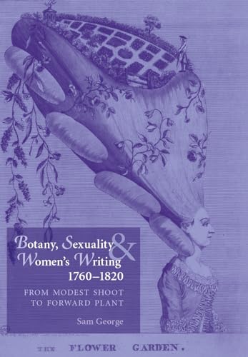 Botany, Sexuality and Women's Writing, 1760-1830: From Modest Shoot to Forward Plant - Click to Buy