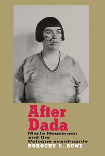 After Dada: Marta Hegemann and the Cologne Avant-Garde - Click to Buy
