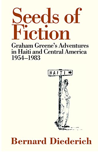 Seeds of Fiction: Graham Greene's Adventures in Haiti and Central America 1954–1983 - Click to Buy