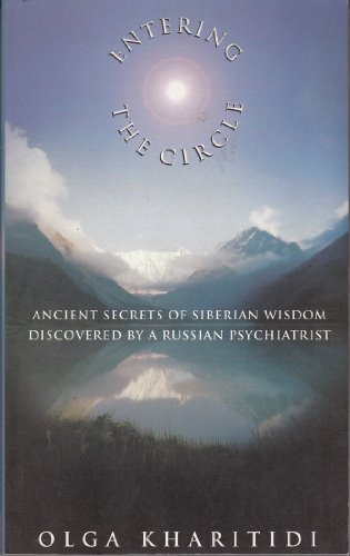 ENTERING THE CIRCLE : Ancient Secrets of Siberian Wisdom Discovered By a Russian Psychiatrist
