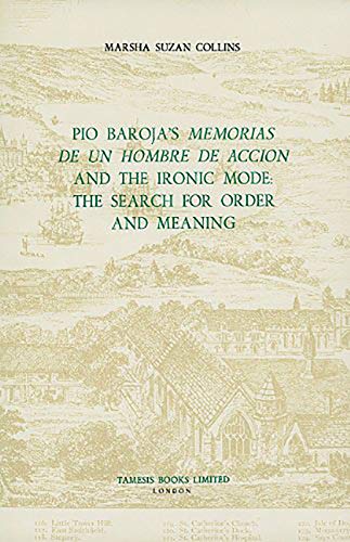 Pio Baroja's Memorias De UN Hombre De Accion and the Ironic Mode: The Search for Order and Meaning - Click to Buy