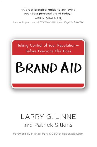 Brand Aid: Taking Control of Your Reputation--Before Everyone Else Does - Click to Buy