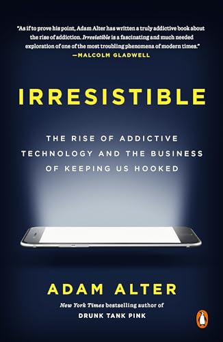 Irresistible: The Rise of Addictive Technology and the Business of Keeping Us Hooked - Click to Buy