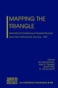 Mapping the Triangle: International Conference on Nuclear Structure, Grand Teton National Park, Wyoming, 22-25 May 2002 (AIP Conference Proceedings, 638)