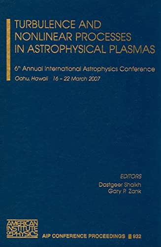 Turbulence and Nonlinear Processes in Astrophysical Plasmas: 6th Annual International Astrophysics Conference (AIP Conference Proceedings, 932) - Click to Buy