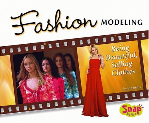 Fashion Modeling: Being Beautiful, Selling Clothes (The World of Fashion)