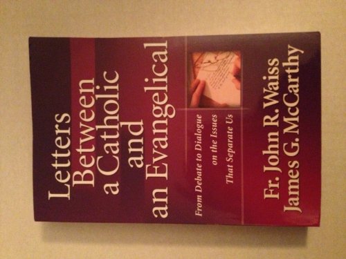 Letters Between a Catholic and an Evangelical: From Debate to Dialogue on the Issues That Separate Us - Click to Buy
