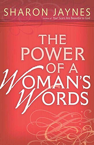 The Power Of A Woman's Words: Speaking Life And Encouragement Into Your Relationships