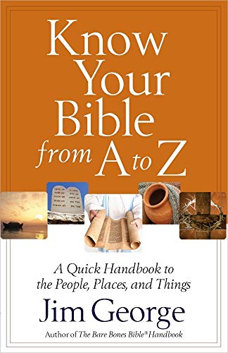 Know Your Bible from a to Z: A Quick Handbook to the People, Places, and Things - Click to Buy