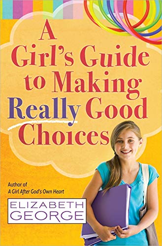 A Girl's Guide to Making Really Good Choices - Click to Buy