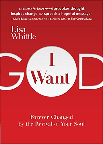 I Want God: Forever Changed by the Revival of Your Soul - Click to Buy
