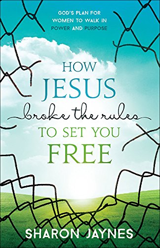 How Jesus Broke the Rules to Set You Free: God's Plan for Women to Walk in Power and Purpose