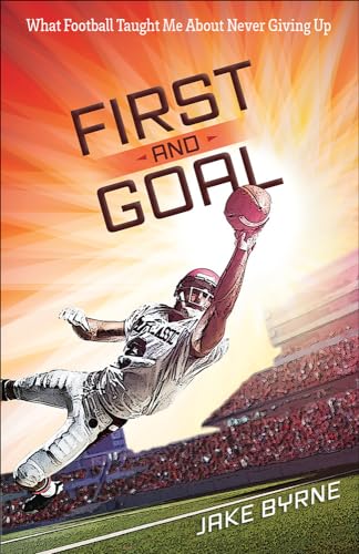 First and Goal: What Football Taught Me About Never Giving Up - Click to Buy