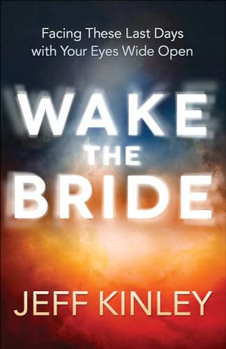 Wake the Bride: Facing These Last Days with Your Eyes Wide Open - Click to Buy