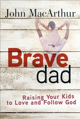 Brave Dad: Raising Your Kids to Love and Follow God - Click to Buy