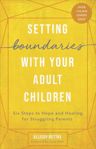 Setting Boundaries with Your Adult Children: Six Steps to Hope and Healing for Struggling Parents - Click to Buy