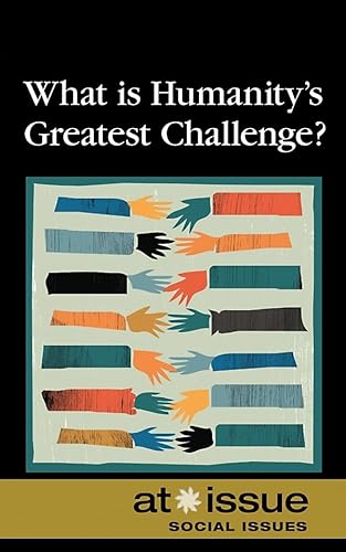 What Is Humanity's Greatest Challenge? (At Issue) - Click to Buy