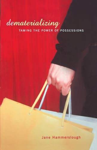 Dematerializing: Taming The Power Of Possessions - Click to Buy