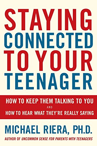Staying Connected To Your Teenager: How To Keep Them Talking To You And How To Hear What They're Really Saying