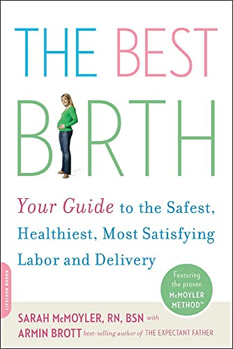 The Best Birth: Your Guide to the Safest, Healthiest, Most Satisfying Labor and Delivery - Click to Buy