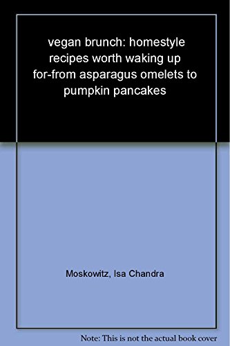 Vegan Brunch: Homestyle Recipes Worth Waking Up For -- From Asparagus Omelets to Pumpkin Pancakes - Click to Buy