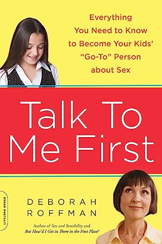 Talk to Me First: Everything You Need to Know to Become Your Kids' "Go-To" Person about Sex - Click to Buy