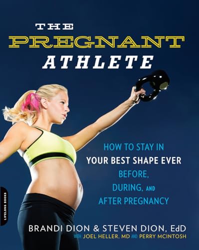 The Pregnant Athlete: How to Stay in Your Best Shape Ever -- Before, During, and After Pregnancy - Click to Buy